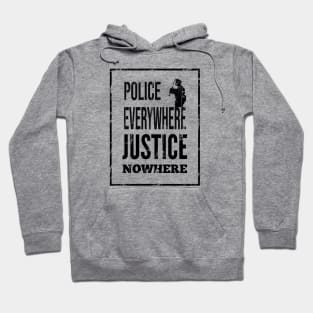 Police everywhere, justice nowhere Hoodie